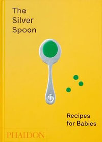 The Silver Spoon : Recipes for Babies - Amanda Grant