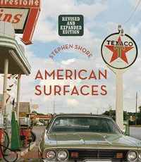 Stephen Shore: American Surfaces : Revised & Expanded Edition - Stephen Shore