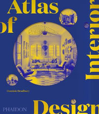 Atlas of Interior Design - Dominic Bradbury