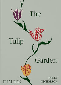 The Tulip Garden : Growing and Collecting Species, Rare and Annual Varieties - Polly Nicholson