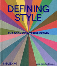 Defining Style : The Book of Interior Design - Phaidon Editors