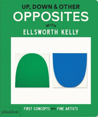 Up, Down & Other Opposites : with Ellsworth Kelly - Phaidon Editors