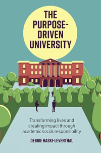 The Purpose-Driven University : Transforming Lives and Creating Impact through Academic Social Responsibility - Debbie Haski-Leventhal