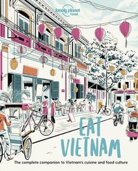 Lonely Planet Eat Vietnam : Lonely Planet Food - Lonely Planet Food