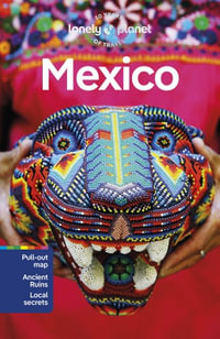 Mexico : Lonely Planet Travel Guide : 18th Edition - Lonely Planet Travel Guide