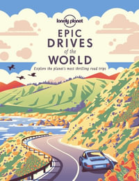 Epic Drives of the World : Epic : 1st Edition - Lonely Planet