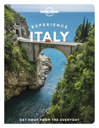 Experience Italy : Lonely Planet Travel Guide : 1st Edition - Lonely Planet Travel Guide