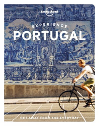 Experience Portugal : Lonely Planet Travel Guide : 1st Edition - Lonely Planet Travel Guide