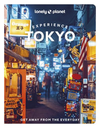 Experience Tokyo : Lonely Planet Travel Guide : 1st Edition - Lonely Planet Travel Guide