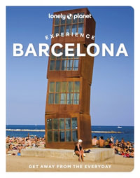 Experience Barcelona : Lonely Planet Travel Guide: 1st Edition - Lonely Planet Travel Guide