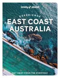 Experience East Coast Australia : Lonely Planet Travel Guide : 1st Edition - Lonely Planet Travel Guide