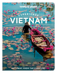 Experience Vietnam : Lonely Planet Travel Guide : 1st Edition - Lonely Planet Travel Guide