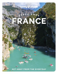 Experience France : Lonely Planet Travel Guide : 1st Edition - Lonely Planet