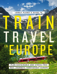 Train Travel in Europe : Lonely Planet Travel Guide : 1st Edition - Lonely Planet Travel Guide