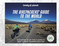 The Bikepackers' Guide to the World : Lonely Planet - Lonely Planet