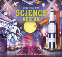 Build Your Own Science Museum : Lonely Planet Kids : 1st Edition - Lonely Planet Kids