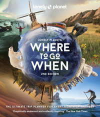 Where to Go When : 2nd Edition - Lonely Planet