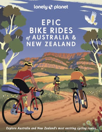 Epic Bike Rides of Australia and New Zealand : Lonely Planet Travel Guide : 1st Edition - Lonely Planet Travel Guide