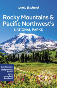 Rocky Mountains & Pacific Northwest's National Parks : Lonely Planet Travel Guide : 1st Edition - Lonely Planet Travel Guide