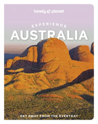 Experience Australia : Lonely Planet Travel Guide : 1st Edition - Lonely Planet