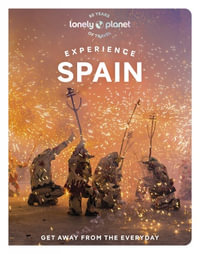 Experience Spain : Lonely Planet Travel Guide : 1st Edition - Lonely Planet Travel Guide