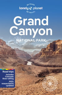 Grand Canyon National Park : Lonely Planet Travel Guide : 7th Edition - Lonely Planet Travel Guide