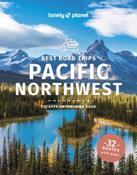 Best Road Trips Pacific Northwest : Lonely Planet Travel Guide: 6th Edition - Lonely Planet Travel Guide