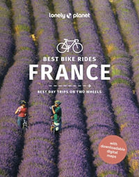 Best Bike Rides France : Lonely Planet Travel Guide : 1st Edition - Lonely Planet