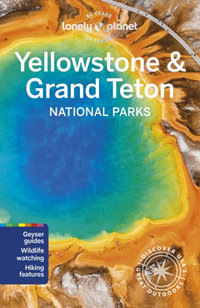 Yellowstone & Grand Teton National Parks : Lonely Planet Travel Guide : 7th Edition - Lonely Planet Travel Guide