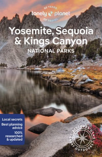 Yosemite, Sequoia & Kings Canyon National Parks : Lonely Planet Travel Guide : 7th Edition - Lonely Planet Travel Guide