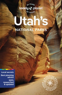 Utah's National Parks : Lonely Planet Travel Guide : 6th Edition - Lonely Planet Travel Guide