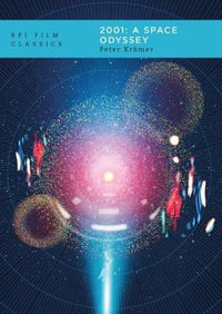 2001: A Space Odyssey : BFI Film Classics - Peter Krämer