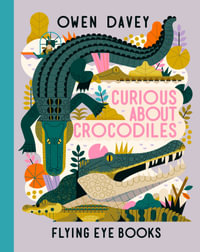 Curious About Crocodiles : Owen Davey's About Animal Books - Owen Davey