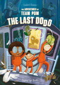 The Adventures of Team Pom : The Last Dodo - Isabel Roxas