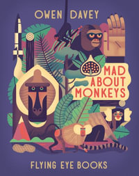 Mad about Monkeys : About Animals - Owen Davey