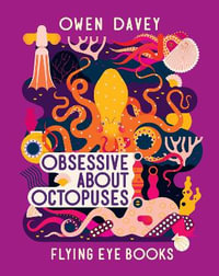 Obsessive about Octopuses : About Animals - Owen Davey