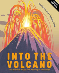 Into the Volcano : The Science, Magic and Meaning of Volcanoes - Catherine Ard