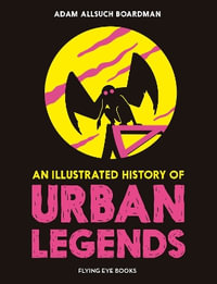 An Illustrated History of Urban Legends - Adam Allsuch Boardman