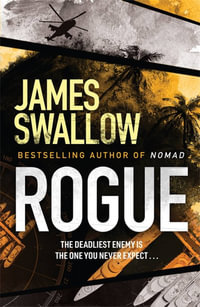 Rogue : The blockbuster espionage thriller of Summer 2020 - James Swallow