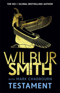 Testament : The new Ancient Egyptian epic from the bestselling Master of Adventure, Wilbur Smith - Wilbur Smith