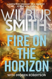 Fire on the Horizon : The Courtneys and the Ballantynes come together once again in a new Wilbur Smith epic for 2024 - Wilbur Smith