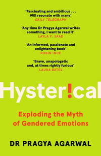 Hysterical : Exploding the Myth of Gendered Emotions - Pragya Agarwal