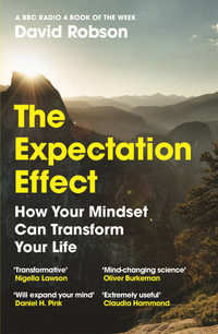 The Expectation Effect : How Your Mindset Can Transform Your Life - David Robson