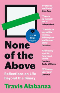 None of the Above : Reflections on Life Beyond the Binary - Travis Alabanza