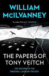 The Papers of Tony Veitch : Laidlaw Trilogy - William McIlvanney