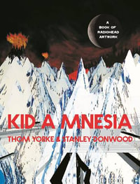 Kid A Mnesia : A Book of Radiohead Artwork - Thom Yorke