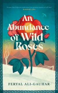 An Abundance of Wild Roses - Feryal Ali Gauhar