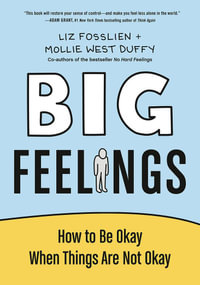 Big Feelings : How to Be Okay When Things Are Not Okay - Liz Fosslien