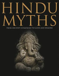 Hindu Myths : From Ancient Cosmology to Gods and Demons - Martin J Dougherty