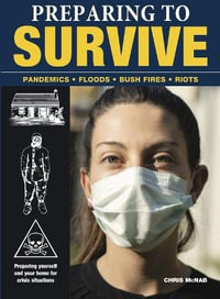 Preparing to Survive : Pandemics - Fires - Bush Fires - Riots - Chris McNab